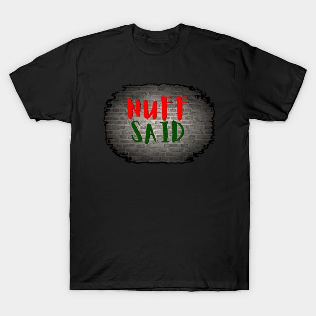 NUFF SAID T-Shirt by Tony Cisse Art Originals